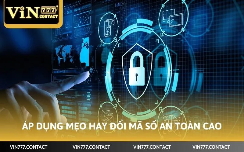 Áp dụng mẹo hay đổi mã số an toàn cao