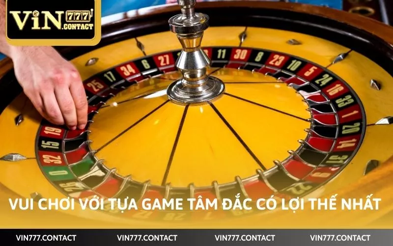 Vui chơi với tựa game tâm đắc có lợi thế nhất